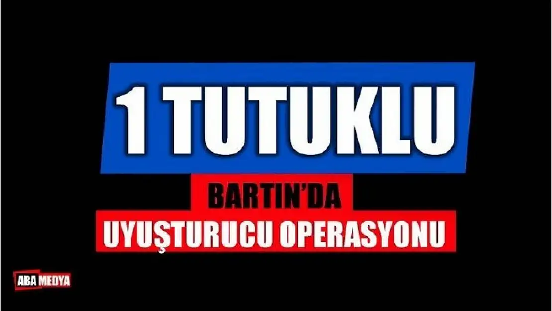 UYUŞTURUCU OPERASYONU 1 TUTUKLU - BARTIN