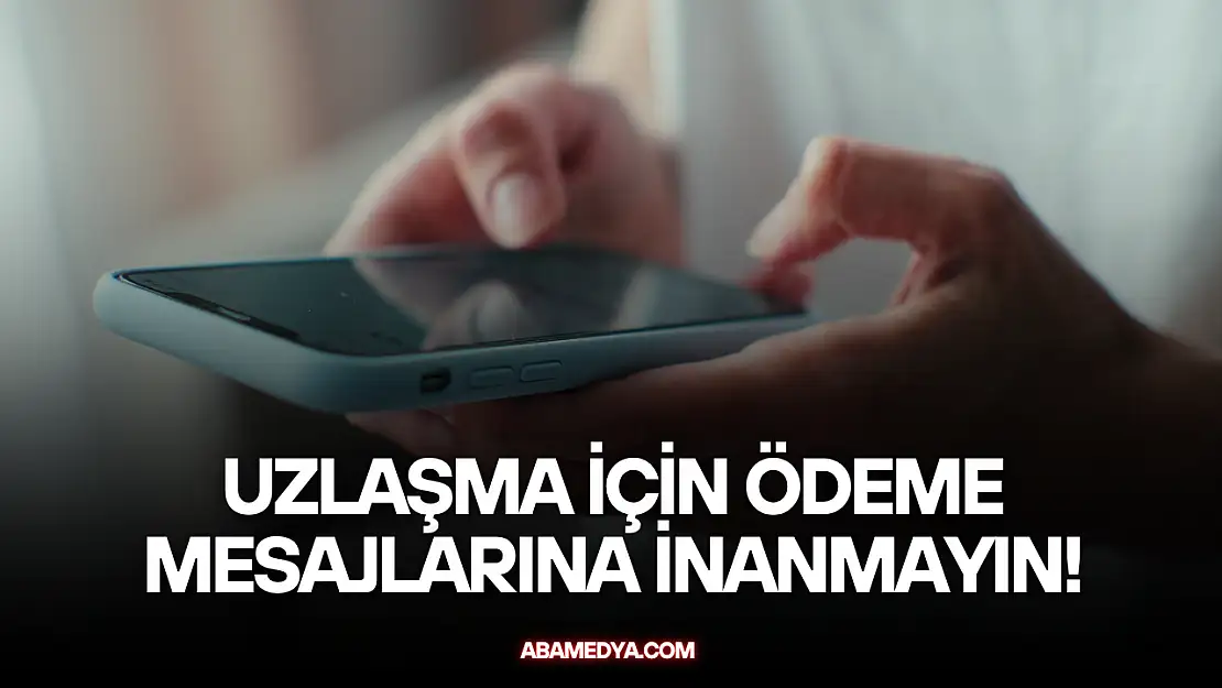 'Uzlaşma İçin Ödeme' Mesajlarına İnanmayın!