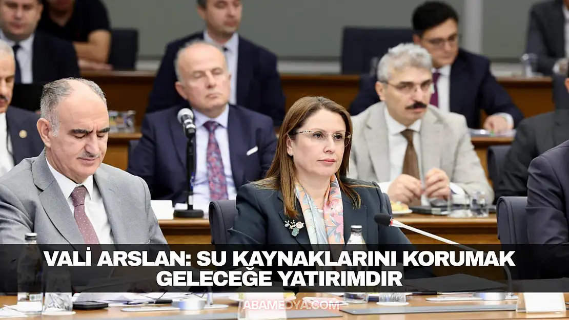 Vali Arslan: Su Kaynaklarını Korumak Geleceğe Yatırımdır
