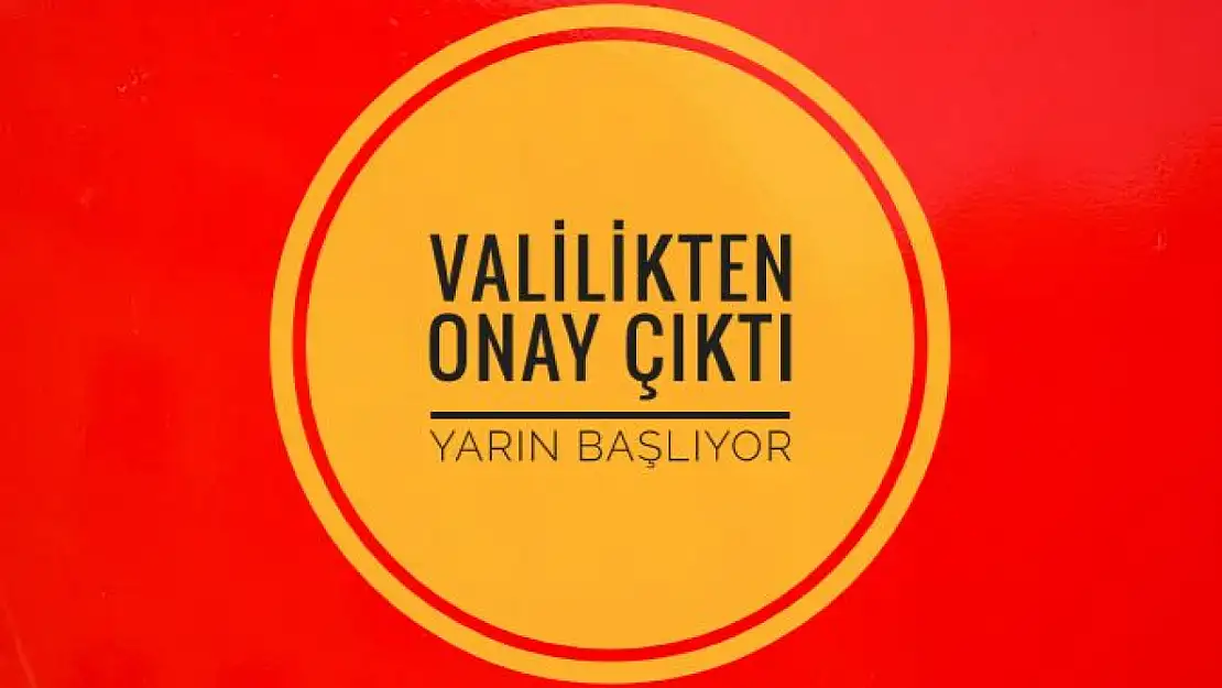 Valilik onayladı, bugün başlıyor.