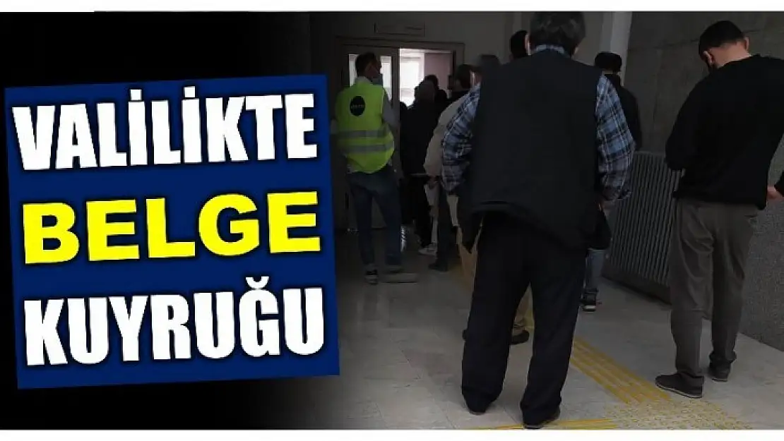 VALİLİKTE BELGE KUYRUĞU