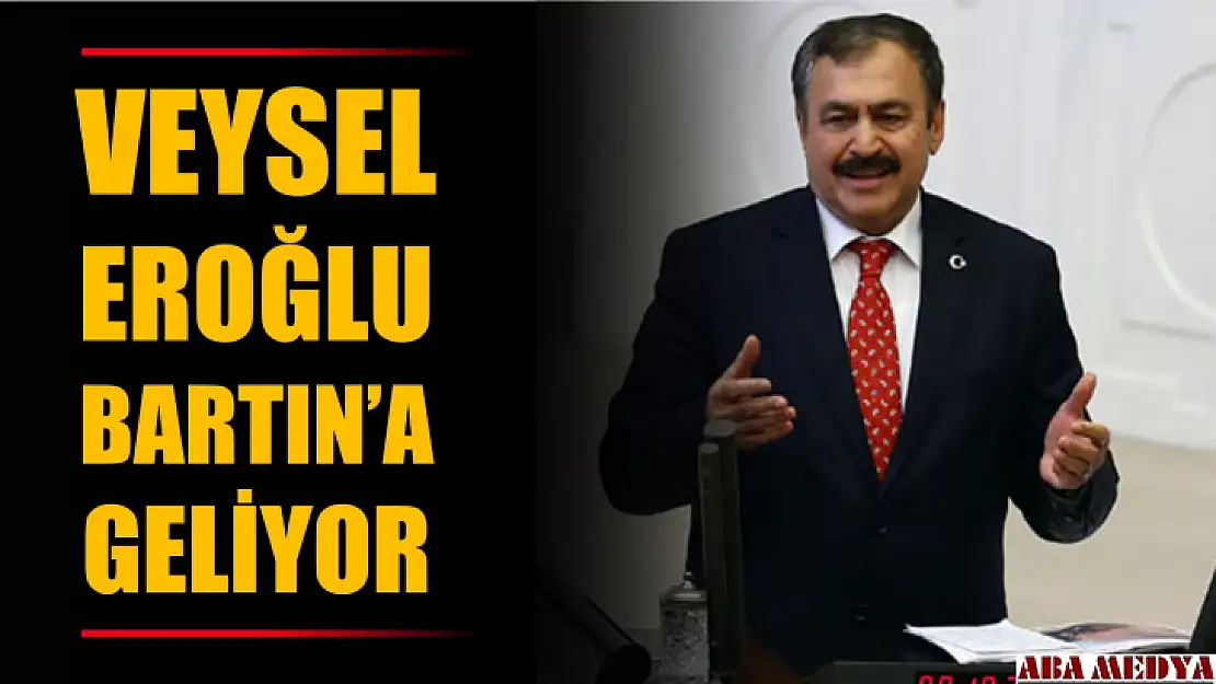 Veysel Eroğlu Bartın'a geliyor