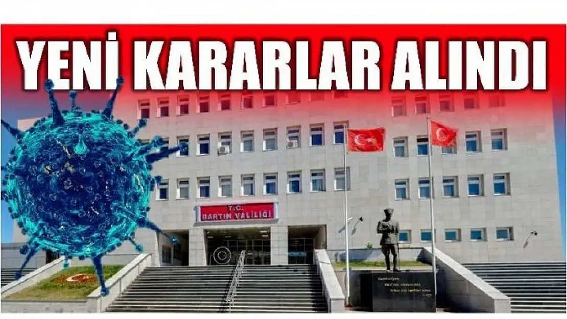 VİRÜSÜN YAYILMA İHTİMALİNE KARŞI YENİ KARARLAR