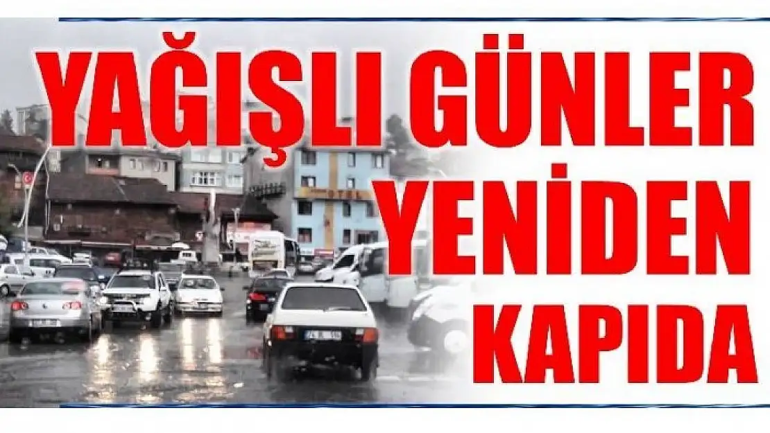 YAĞIŞLI GÜNLER KAPIDA