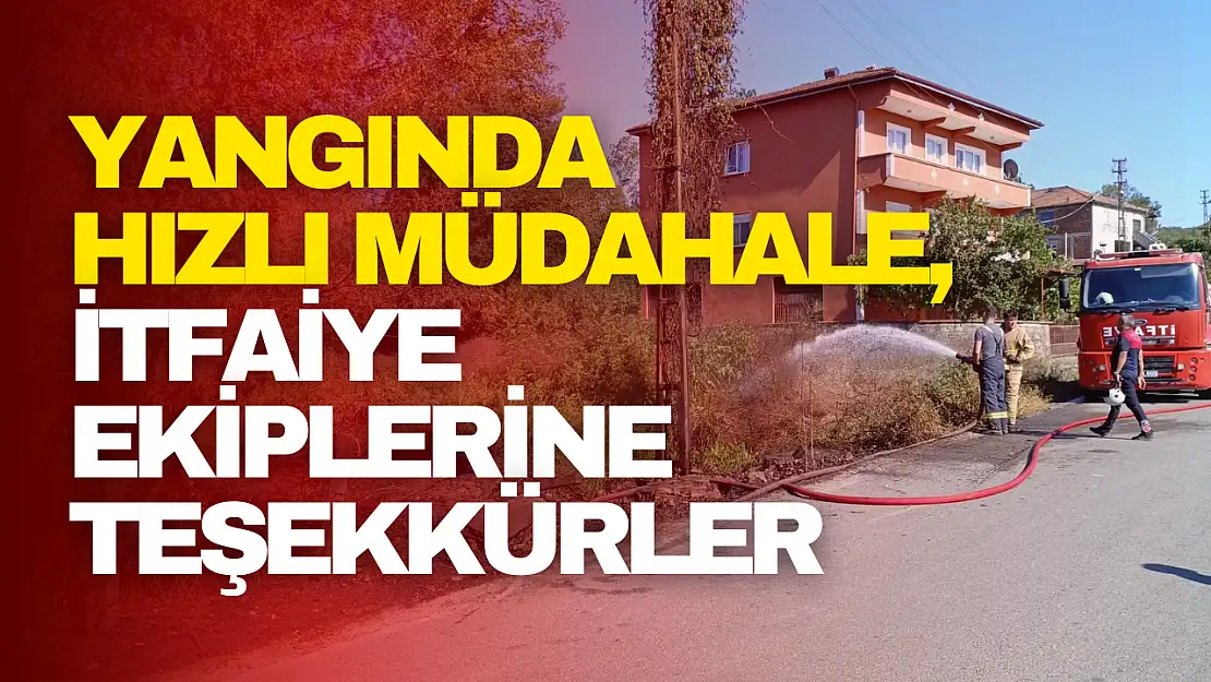 Yangında Hızlı Müdahale, İtfaiye Ekiplerine Teşekkürler