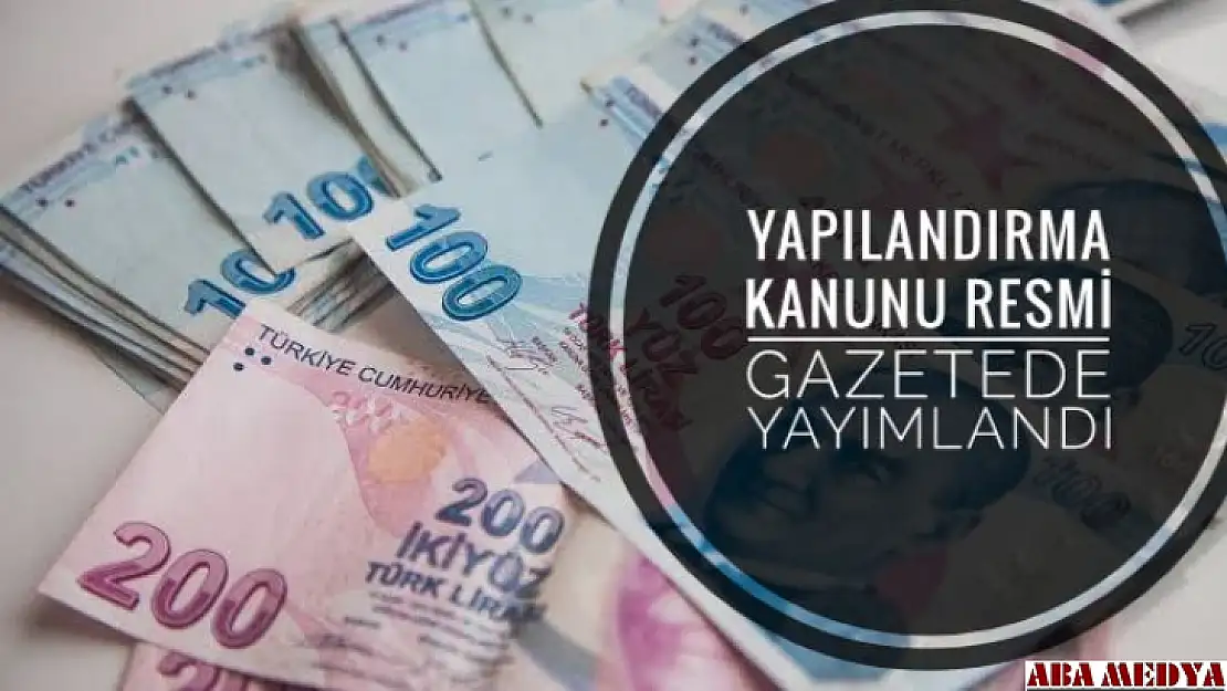 Yapılandırma Kanunu resmi gazetede yayımlandı