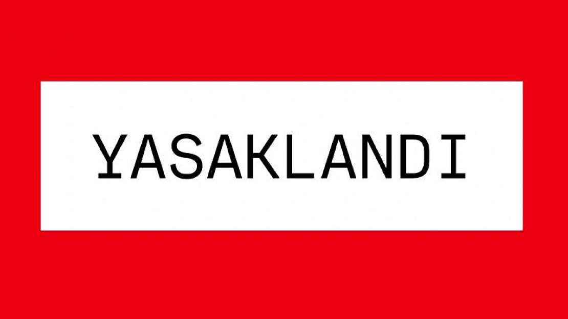 Yasaklandı