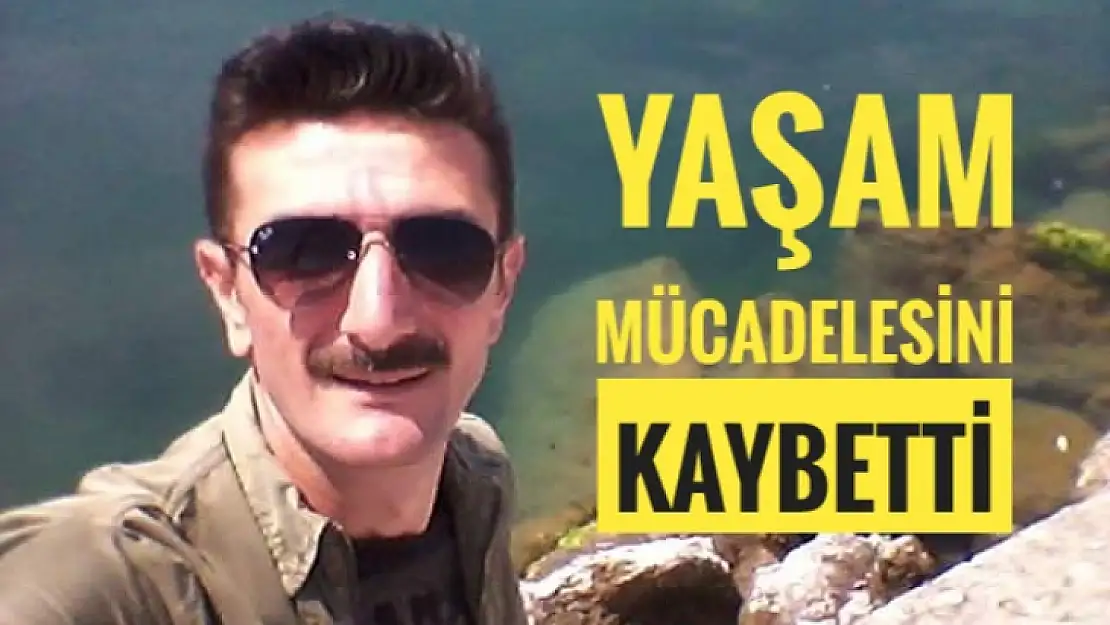 Yaşam mücadelesini kaybetti