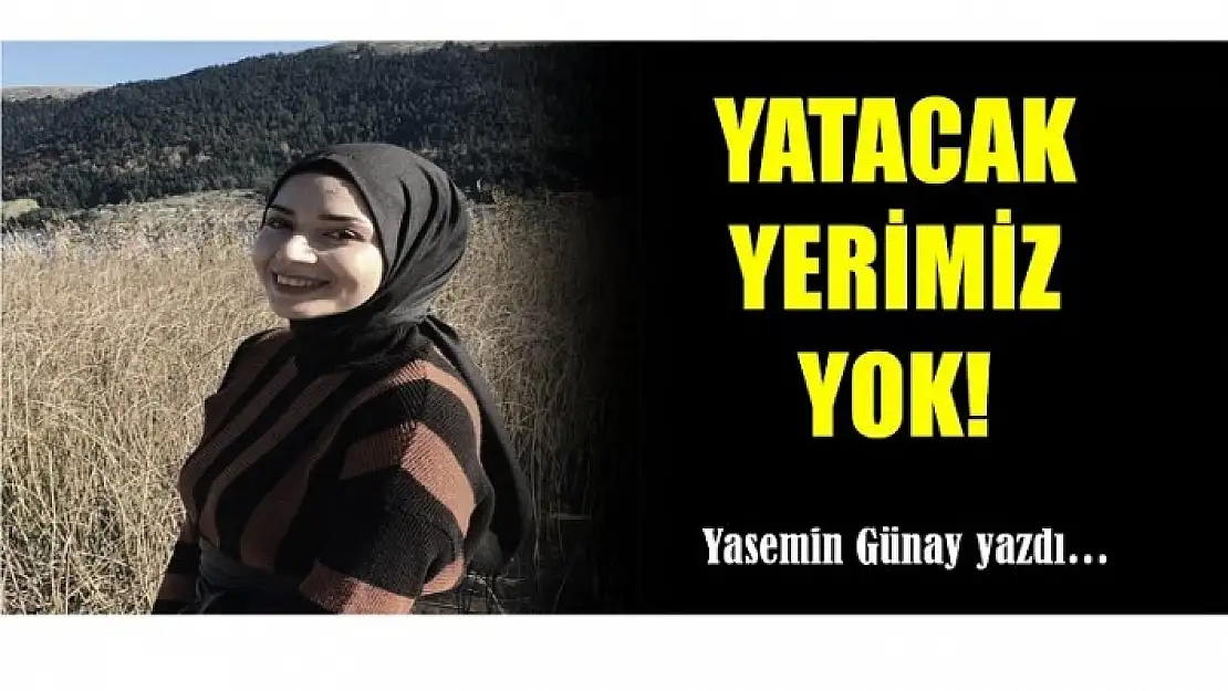 YATACAK YERİMİZ YOK