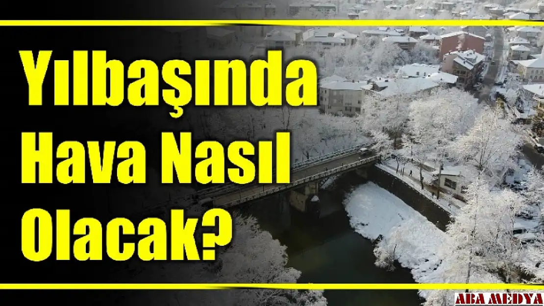 Yılbaşında hava nasıl olacak?