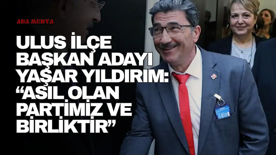 Yıldırım: Asıl Olan Partimiz ve Birliktir