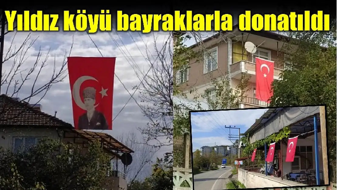 Yıldız köyü yine Türk bayraklarıyla donatıldı 