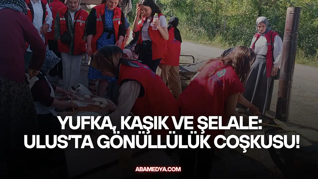 Yufka, Kaşık ve Şelale: Ulus'ta Gönüllülük Coşkusu!