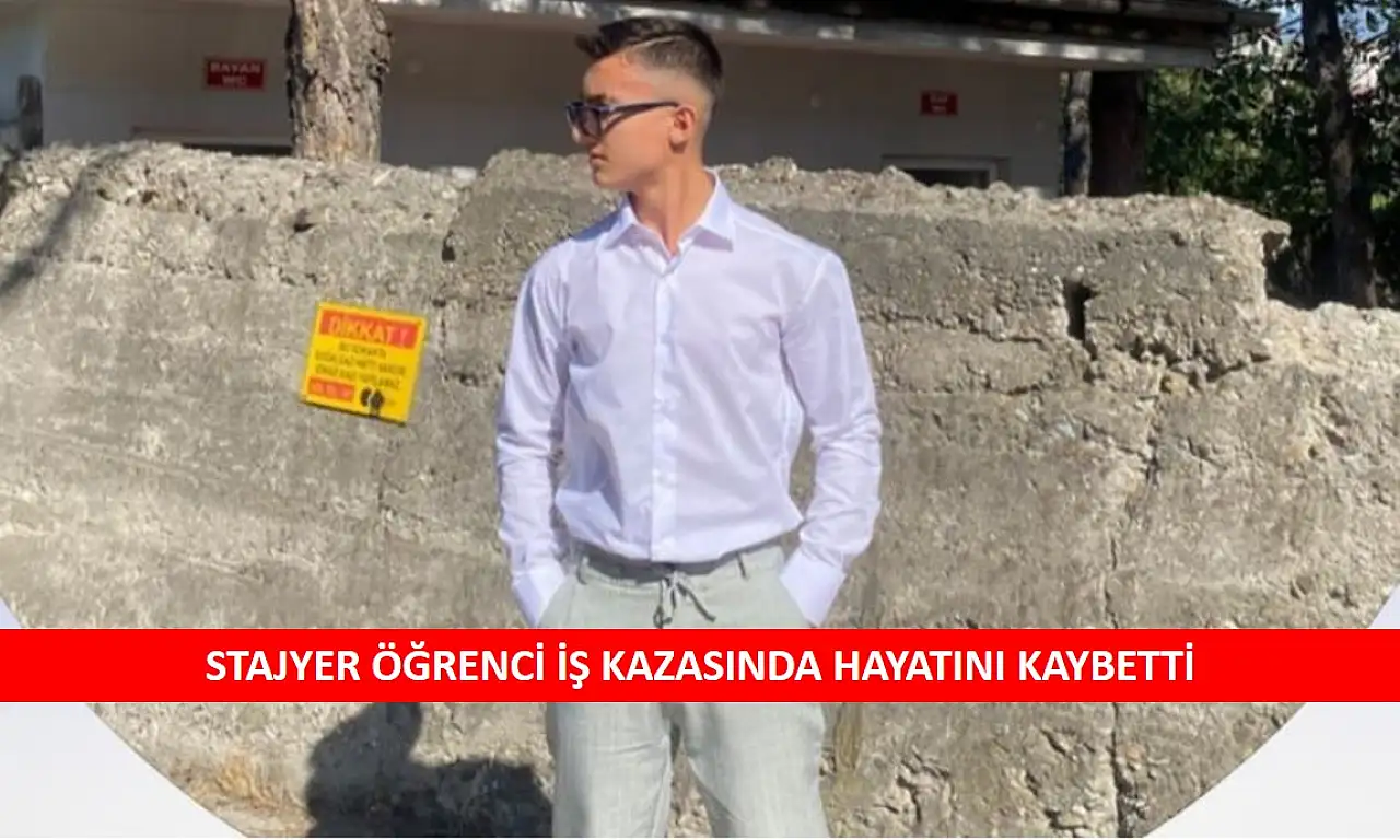 Stajyer öğrenci iş kazasında hayatını kaybetti