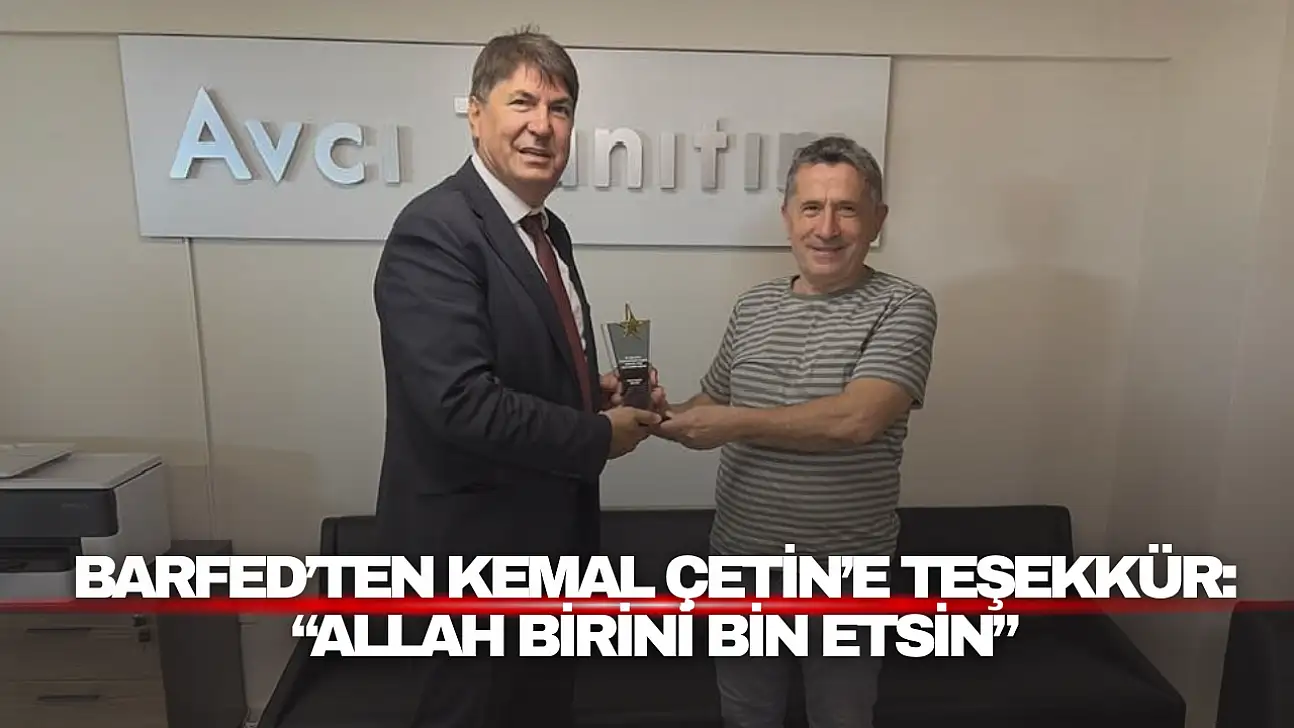 BARFED'ten Kemal Çetin'e Teşekkür: 'Allah Birini Bin Etsin'