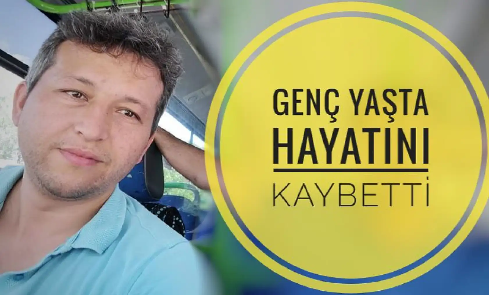 Genç yaşta hayatını kaybetti