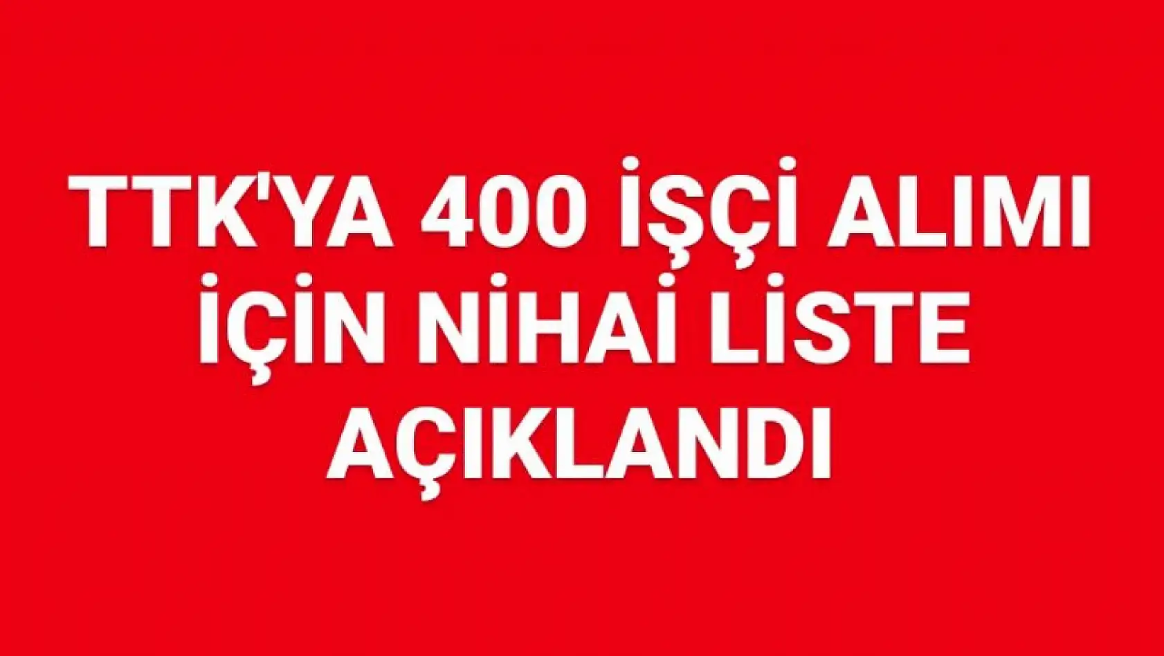 400 işçi alımı için nihai tam liste