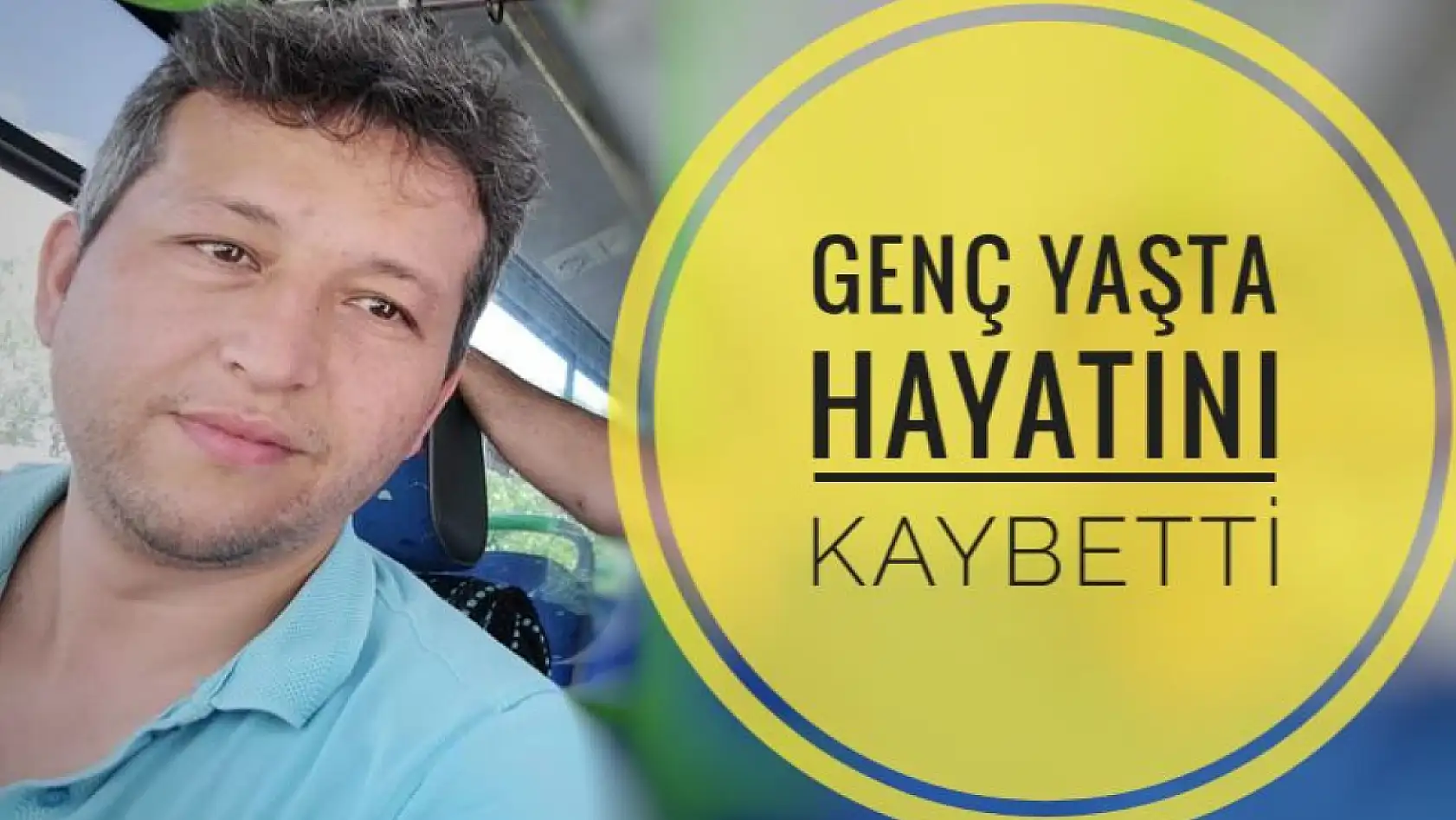 Genç yaşta hayatını kaybetti