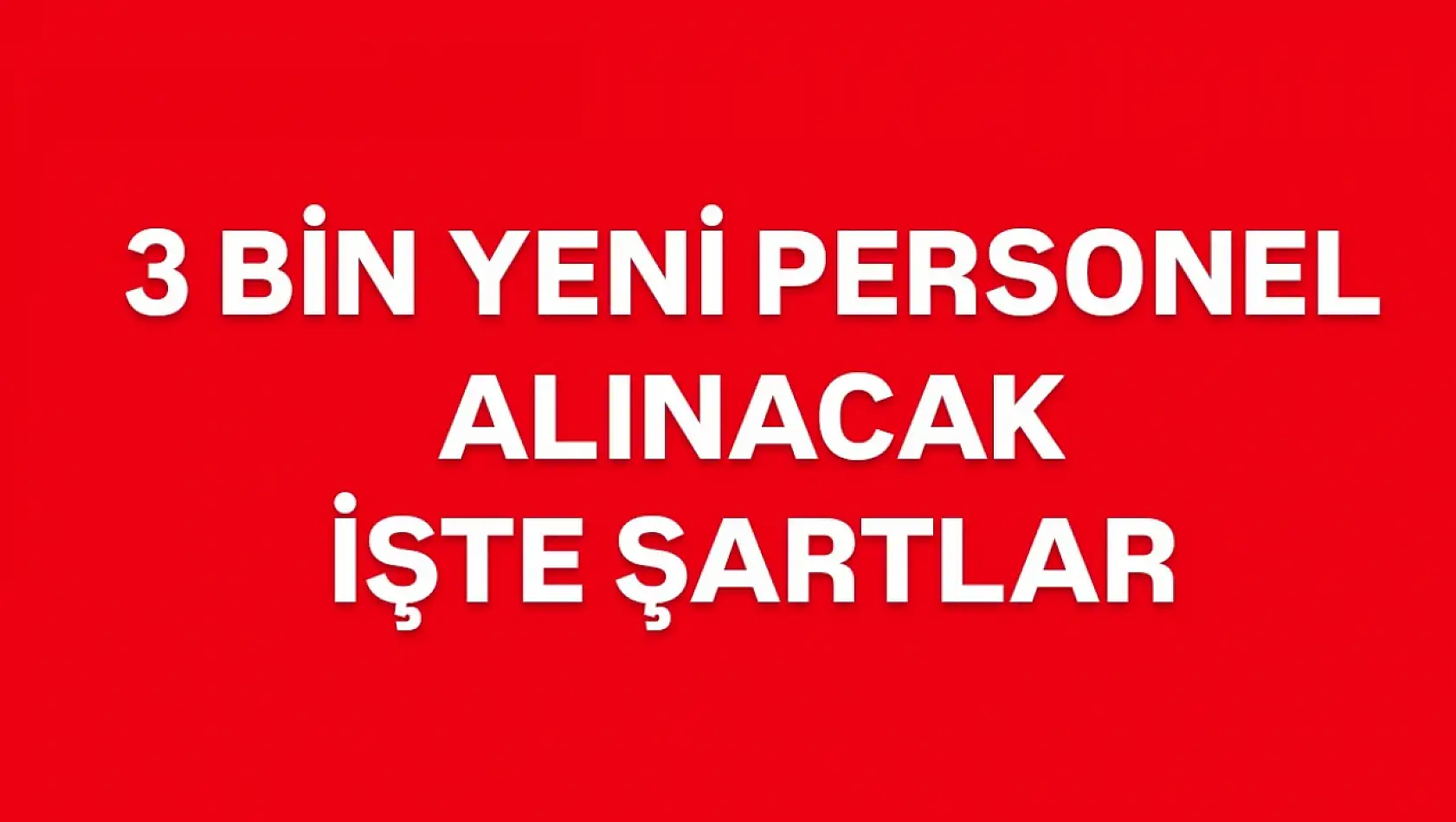 3 bin personel alımı yapılacak