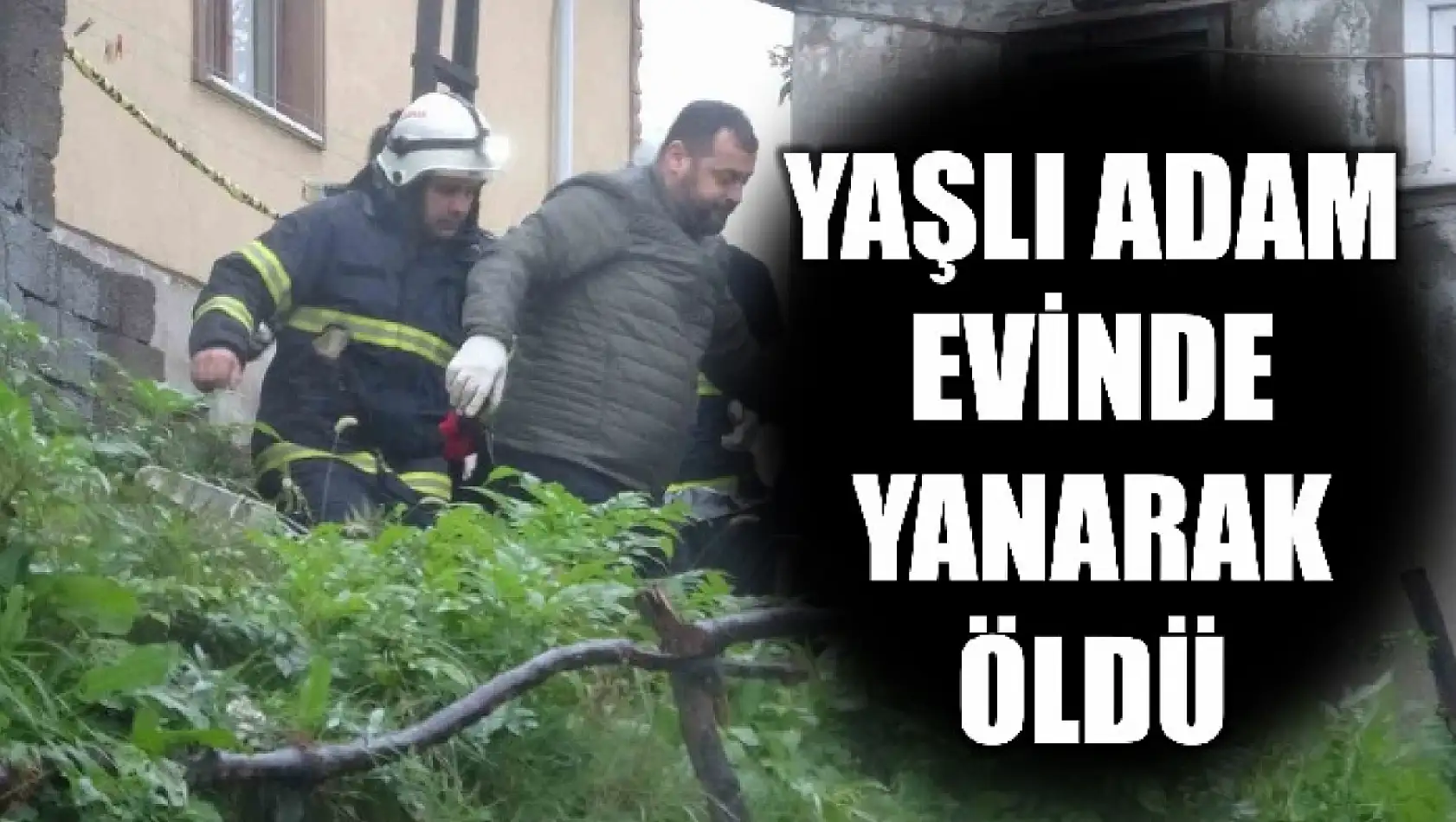 71 yaşındaki adam hayatını kaybetti