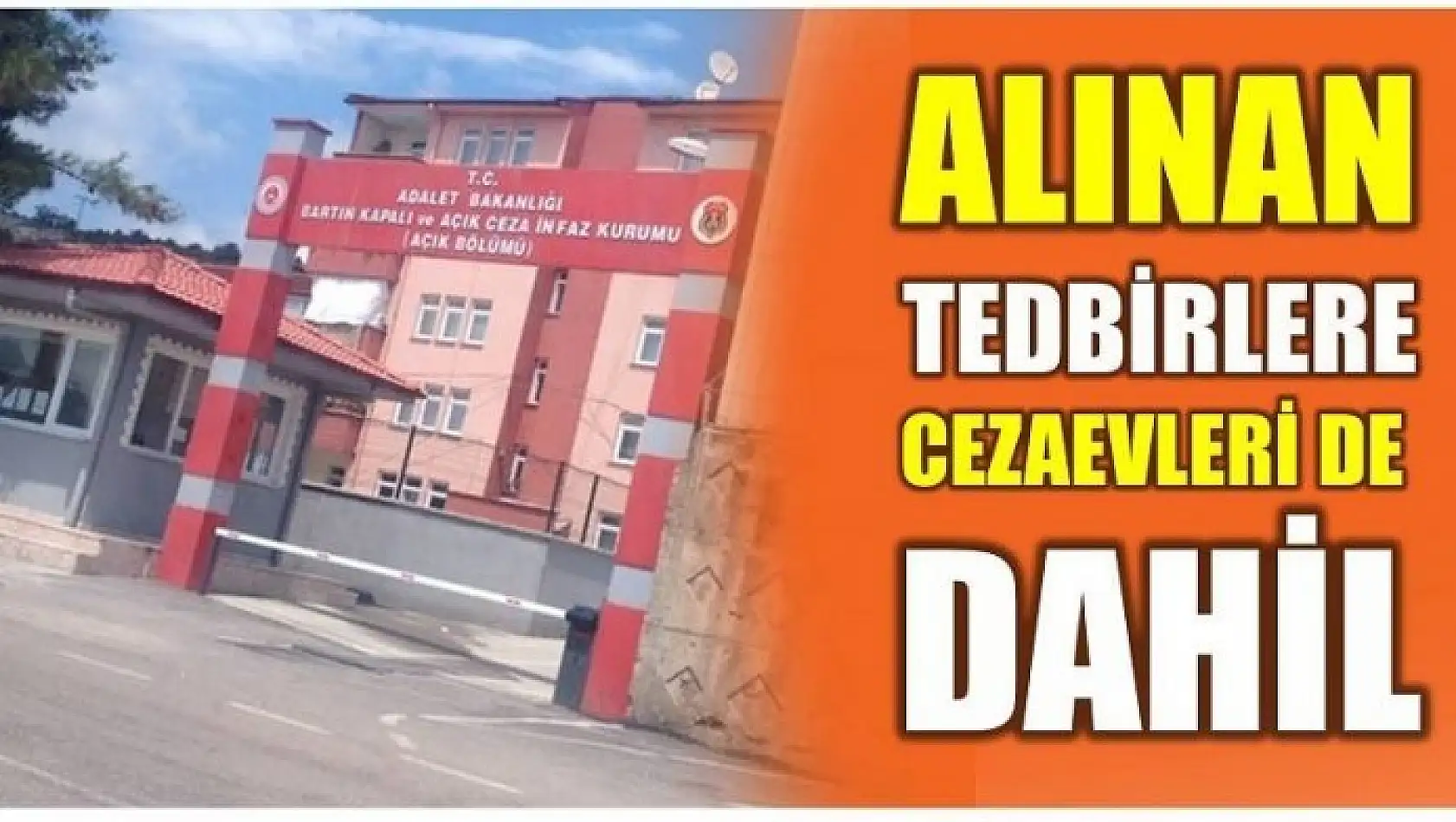 ALINAN TEDBİRLERE CEZAEVLERİ DE DAHİL