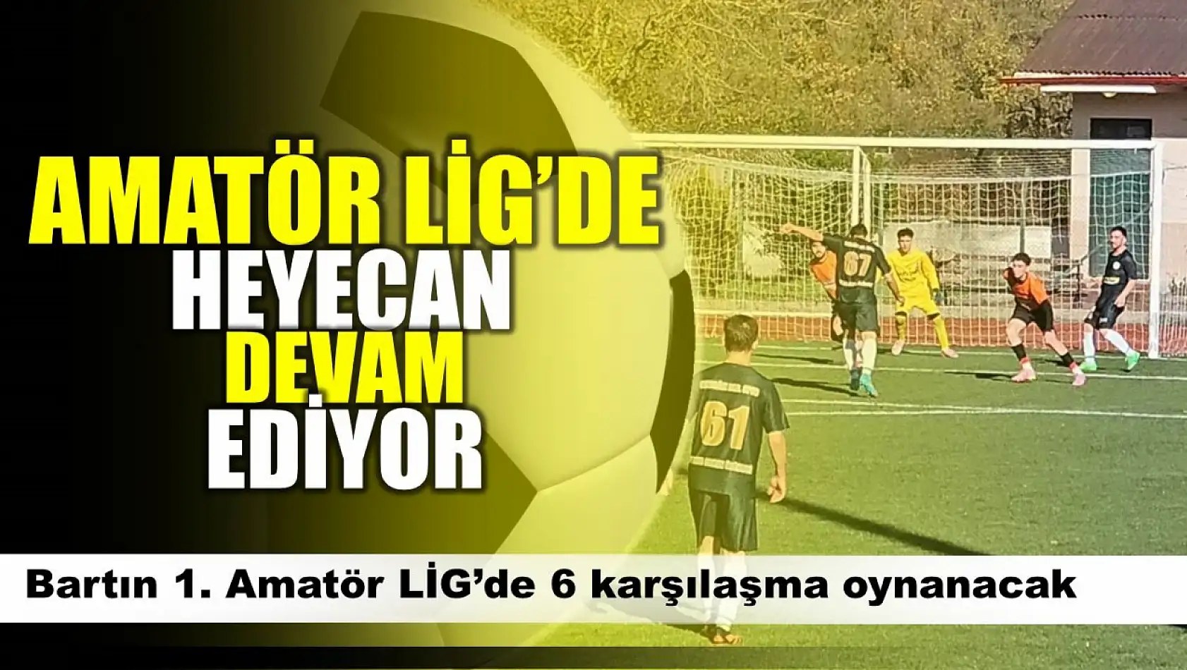 Amatör Lig'de heyecan sürüyor