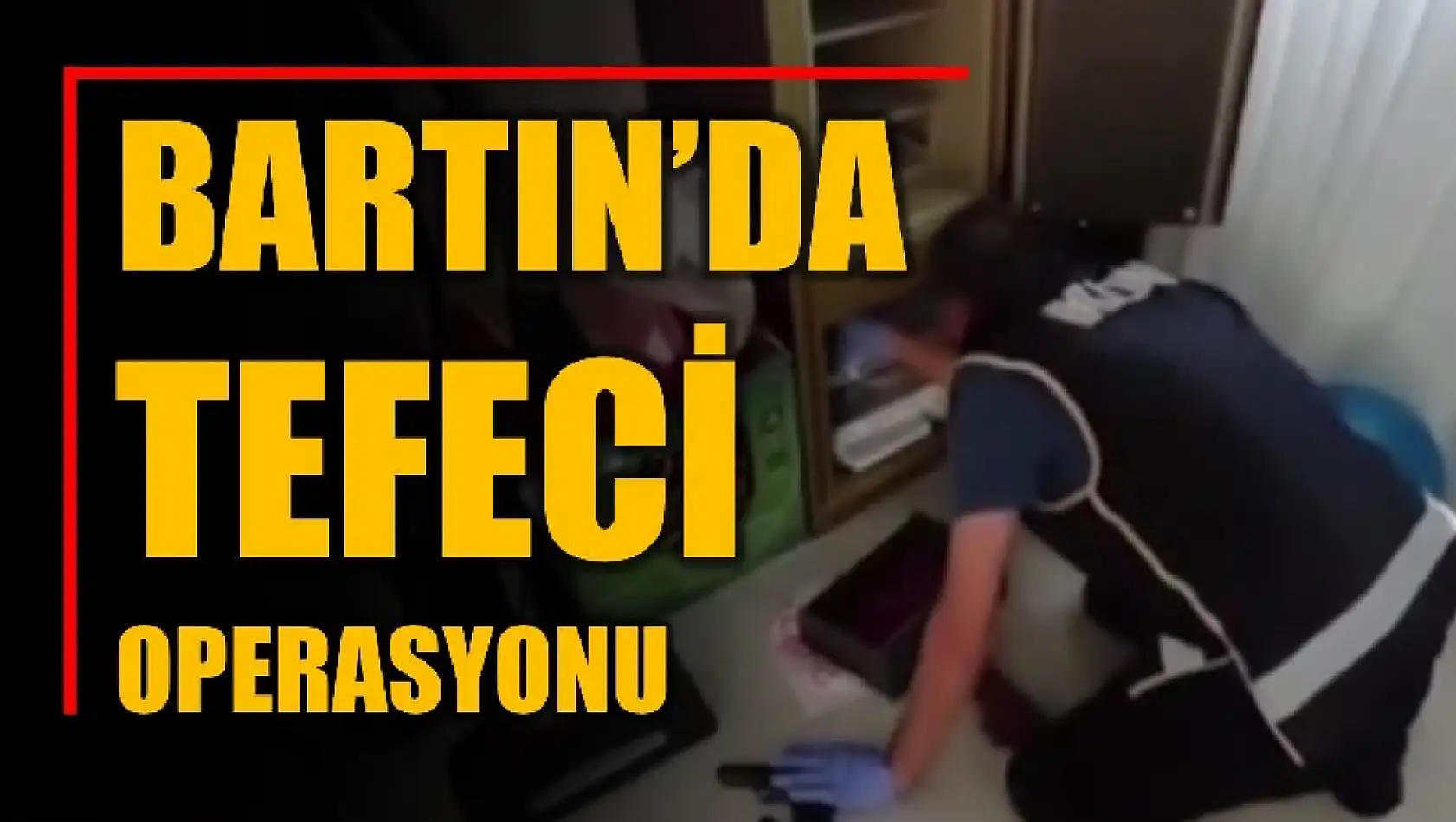 Bartın'da operasyon