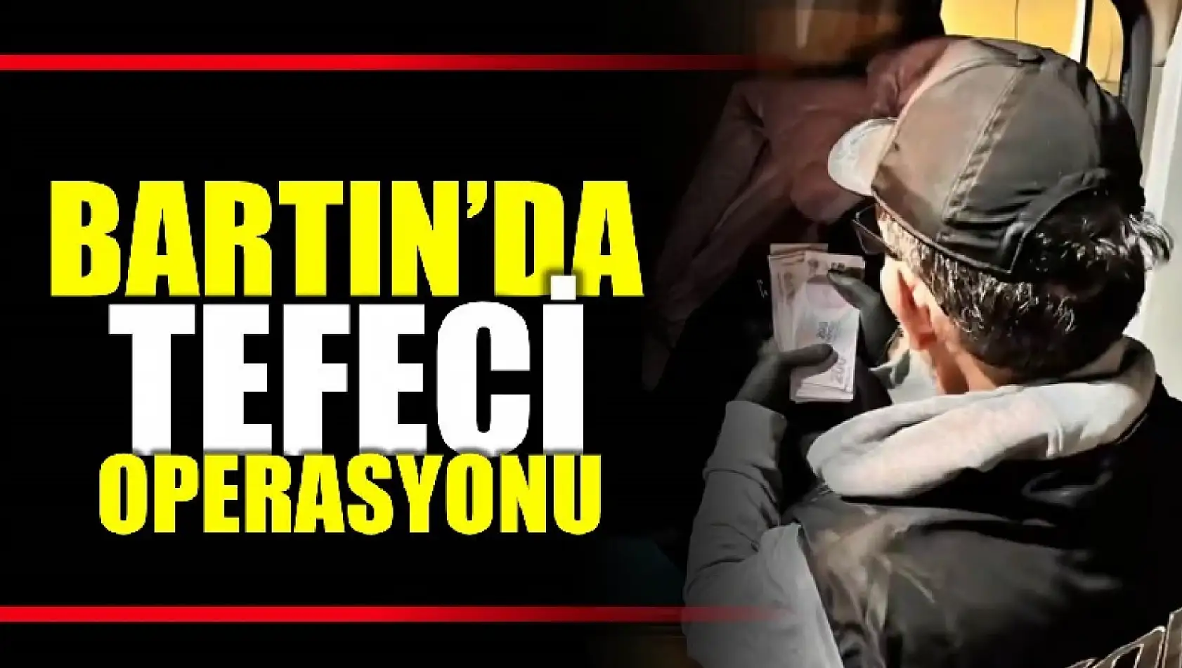 Bartın'da tefeci operasyonu