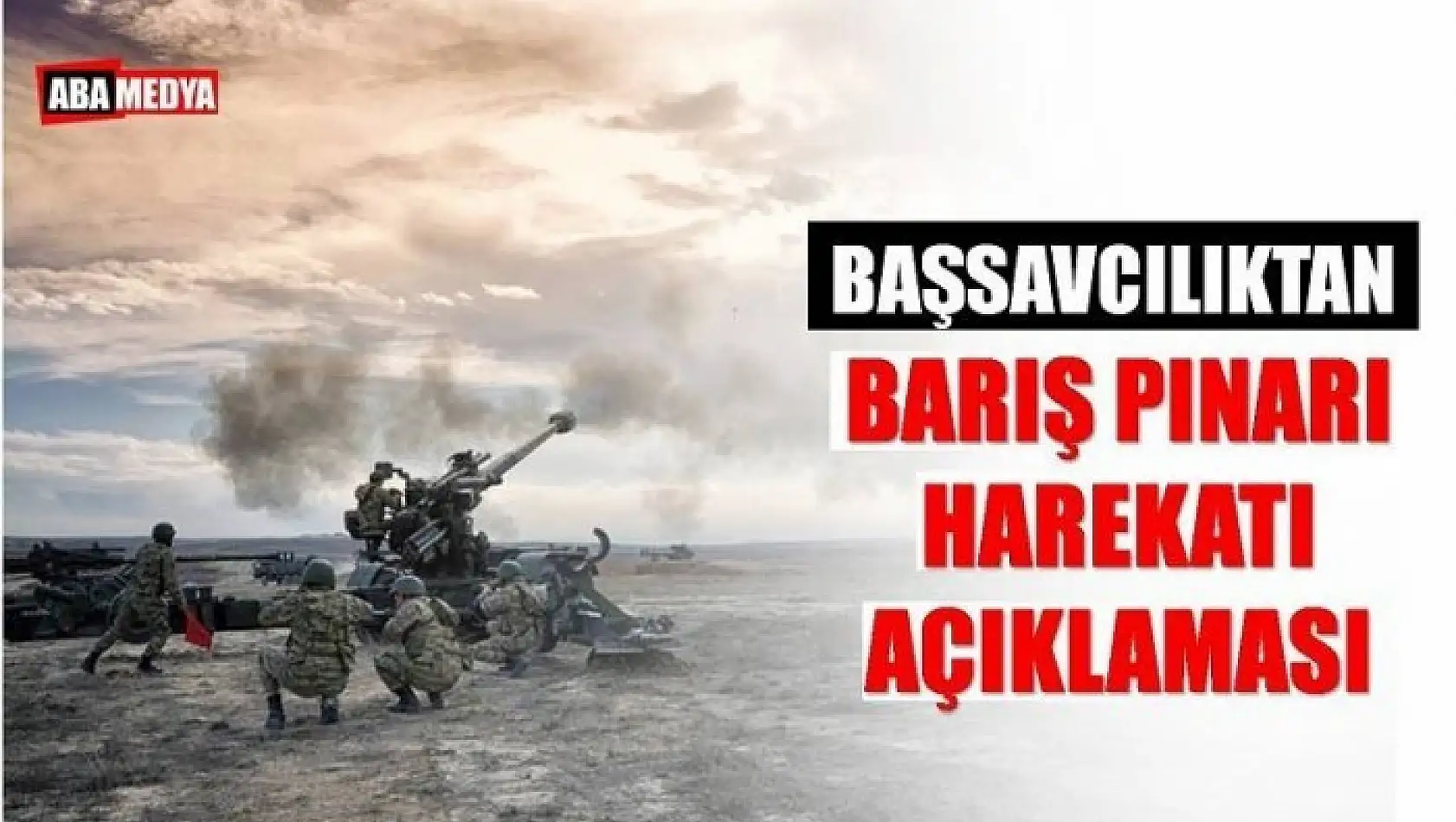 BAŞSAVCILIKTAN BARIŞ PINARI HAREKATI AÇIKLAMASI