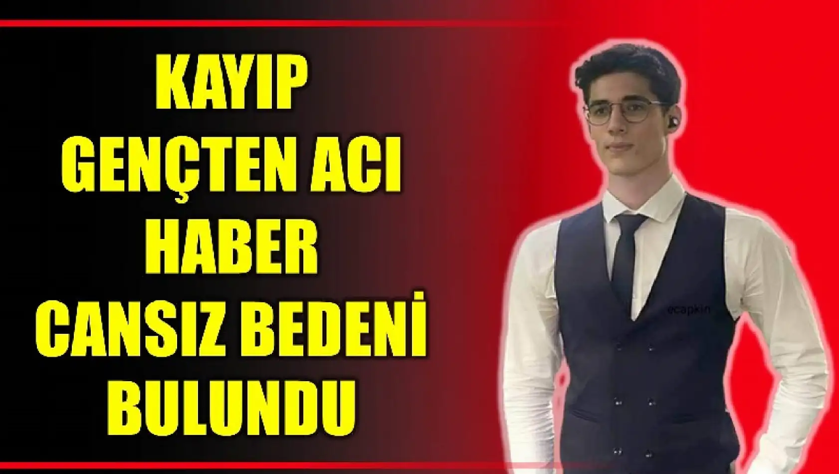 Kaybolan gencin cansız bedeni bulundu