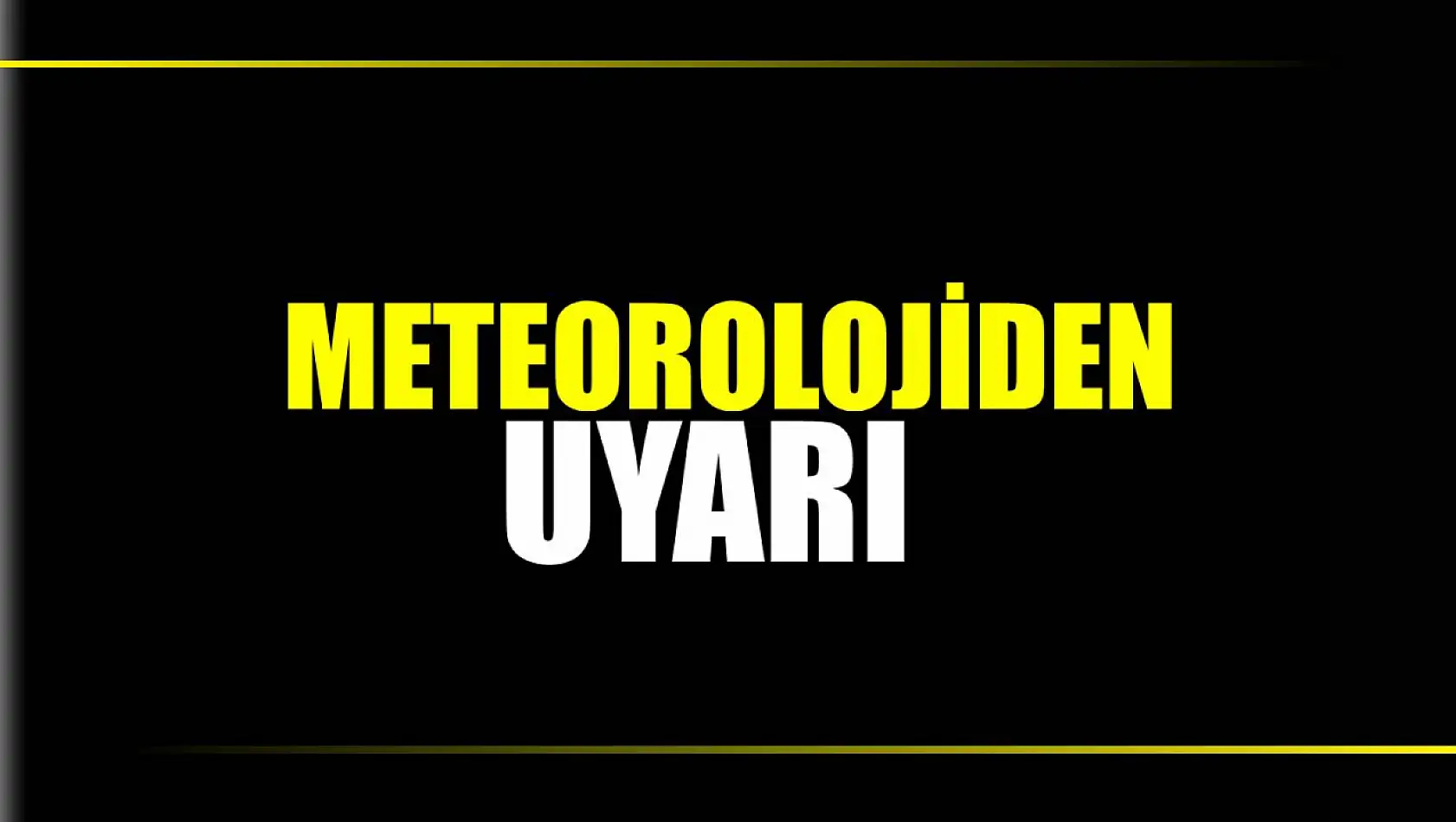 Meteorolojiden uyarı