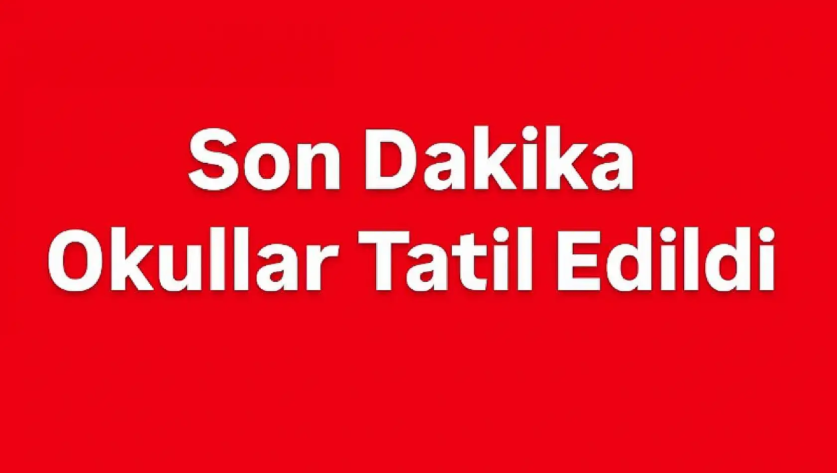 Okullar tatil edildi