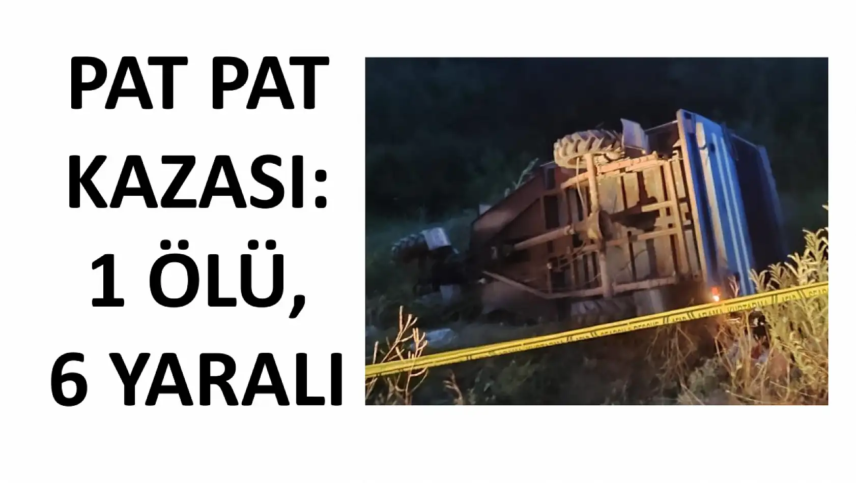 Pat Pat kazası 1 ölü, 6 yaralı