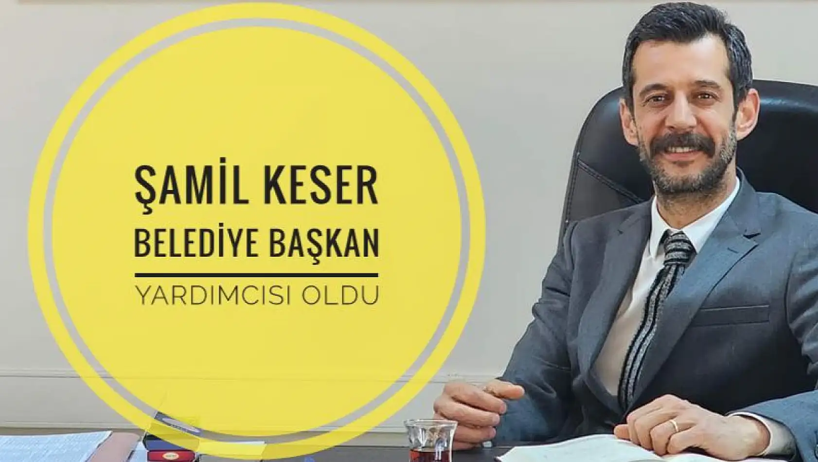 Şamil Keser, Belediye Başkan Yardımcısı Görevine Atandı