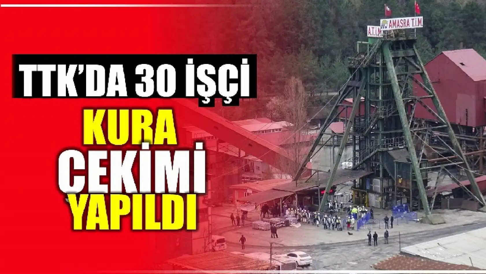 TTK'da 30 işçinin ismi belli oldu