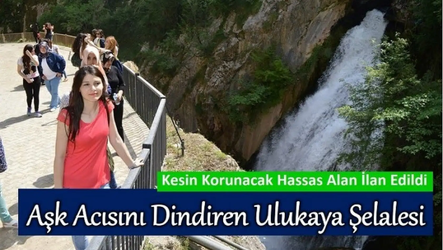 ULUKAYA ŞELALESİ HASSAS ALAN İLAN EDİLDİ