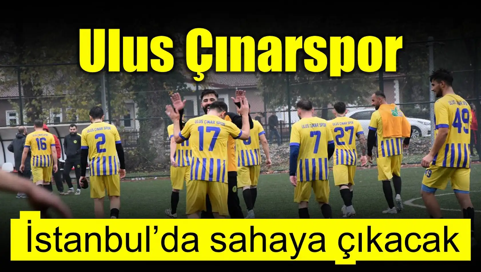 Ulus Çınarspor İstanbul'da sahaya çıkacak