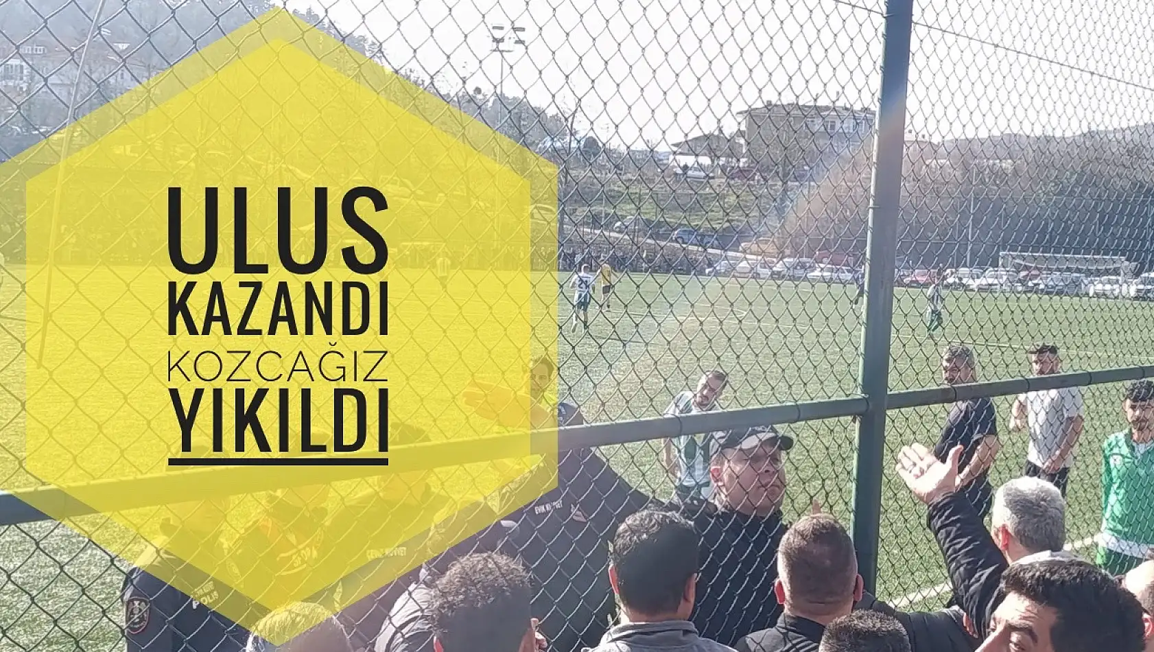 Ulus kazandı Kozcağız yıkıldı