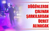 Düğün salonlarındaki şarkılara ücret geliyor