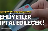 Ehliyetler iptal edilecek!