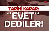 Tarihi Karar:  'Evet' Dediler!'