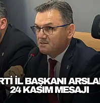 AK Parti İl Başkanı Arslan'dan 24 Kasım Mesajı