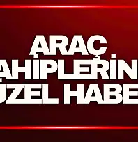 Araç Sahiplerine Güzel Haber!
