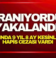 Aranıyordu, Yakalandı! Hakkında 9 yıl 8 ay kesinleşmiş hapis cezası vardı.