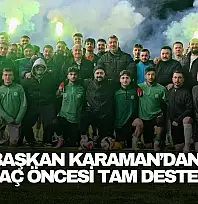 Başkan Karaman'dan Maç Öncesi Tam Destek