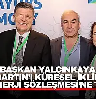 Başkan Yalçınkaya, Bartın'ı Küresel İklim ve Enerji Sözleşmesi'ne Taşıdı