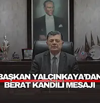 Başkan Yalçınkaya'dan Berat Kandili mesajı