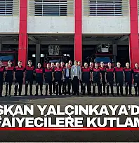 Başkan Yalçınkaya, İtfaiye Haftası'nda İtfaiye Personelini Unutmadı