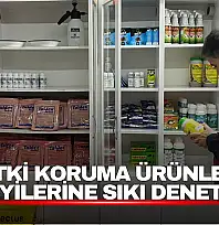 Bitki Koruma Ürünleri Bayilerine Sıkı Denetim