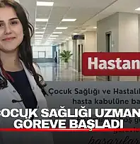 Çocuk Sağlığı Uzmanı Göreve Başladı